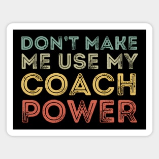 Don't Make Me Use My Coach Power Magnet